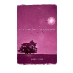 Nick Drake The Pink Moon Files Pink Floyd Book By Jason Creed 9781849386586