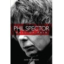Wall Of Pain: The Life Of Phil Spector By Dave Thompson (Paperback, 2010) Book