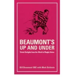 Beaumont’s Up And Under – Trivial Delights From The World Of Rugby Union This Book By Bill Beaumont Is A Great Read!