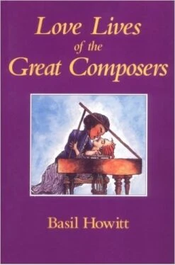 Love Lives Of The Great Composers Paperback Book October 1 1995 By Basil Howitt
