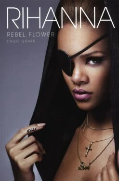 RIHANNA – REBEL FLOWER Paperback Book By Chloe Govan