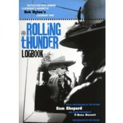 The Rolling Thunder Logbook By Sam Shepard Bob Dylan’s Legendary Tour Book